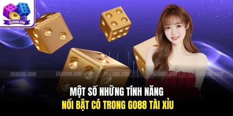 Một số những tính năng nổi bật có trong go88 tài xỉu