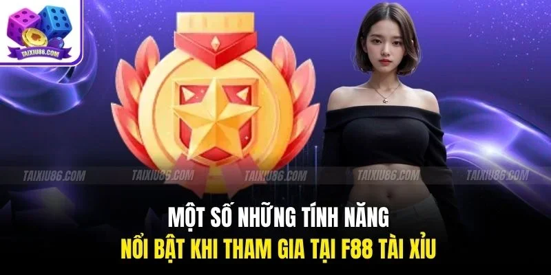 Một số những tính năng nổi bật khi tham gia tại f88 tài xỉu