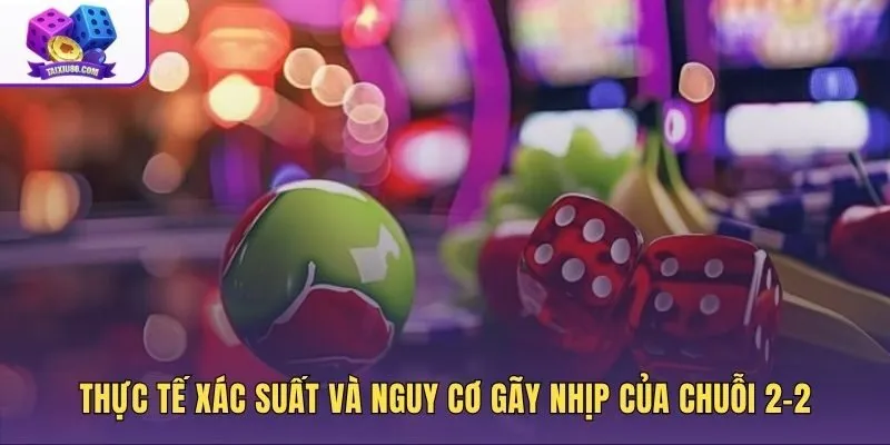 Nguy cơ gãy nhịp cầu tài xỉu 2-2 từ tính ngẫu nhiên
